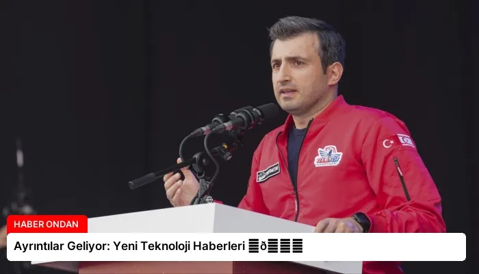 Ayrıntılar Geliyor: Yeni Teknoloji Haberleri ⏬👇