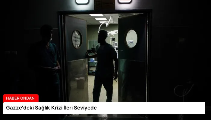 Gazze’deki Sağlık Krizi İleri Seviyede