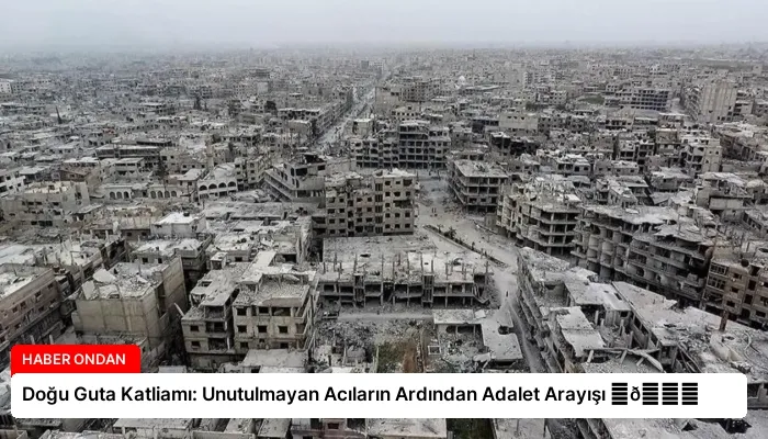 Doğu Guta Katliamı: Unutulmayan Acıların Ardından Adalet Arayışı ⏬👇