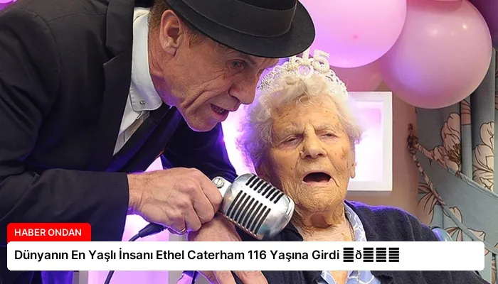 Dünyanın En Yaşlı İnsanı Ethel Caterham 116 Yaşına Girdi ⏬👇