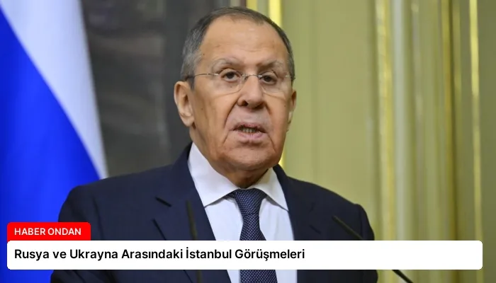 Rusya ve Ukrayna Arasındaki İstanbul Görüşmeleri