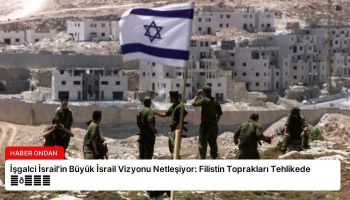 İşgalci İsrail’in Büyük İsrail Vizyonu Netleşiyor: Filistin Toprakları Tehlikede ⏬👇