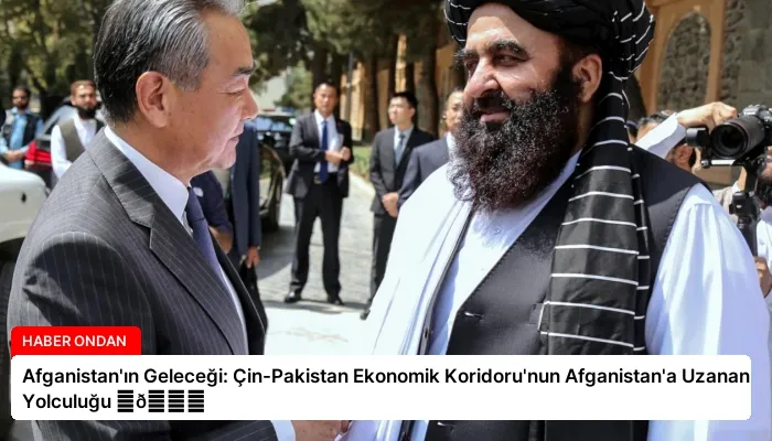 Afganistan’ın Geleceği: Çin-Pakistan Ekonomik Koridoru’nun Afganistan’a Uzanan Yolculuğu ⏬👇