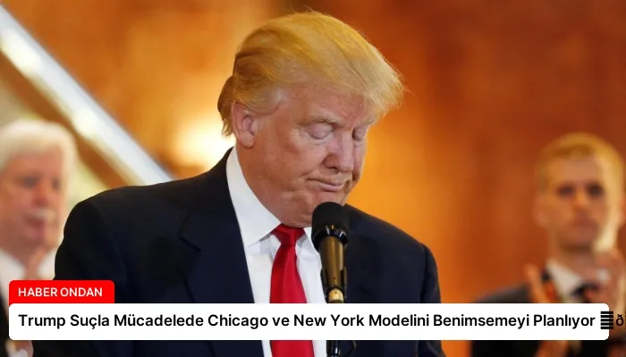 Trump Suçla Mücadelede Chicago ve New York Modelini Benimsemeyi Planlıyor ⏬👇