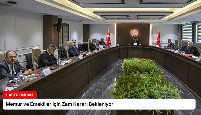 Memur ve Emekliler için Zam Kararı Bekleniyor