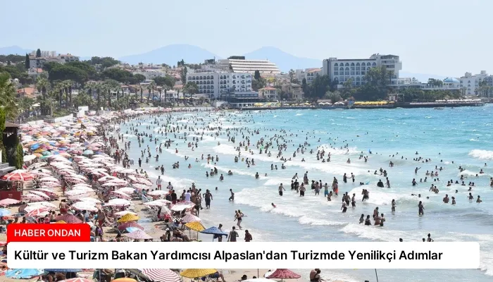 Kültür ve Turizm Bakan Yardımcısı Alpaslan’dan Turizmde Yenilikçi Adımlar