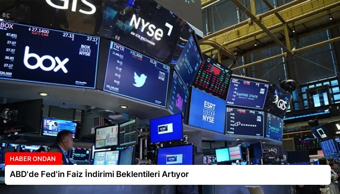 ABD’de Fed’in Faiz İndirimi Beklentileri Artıyor
