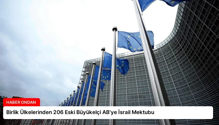 Birlik Ülkelerinden 206 Eski Büyükelçi AB’ye İsrail Mektubu