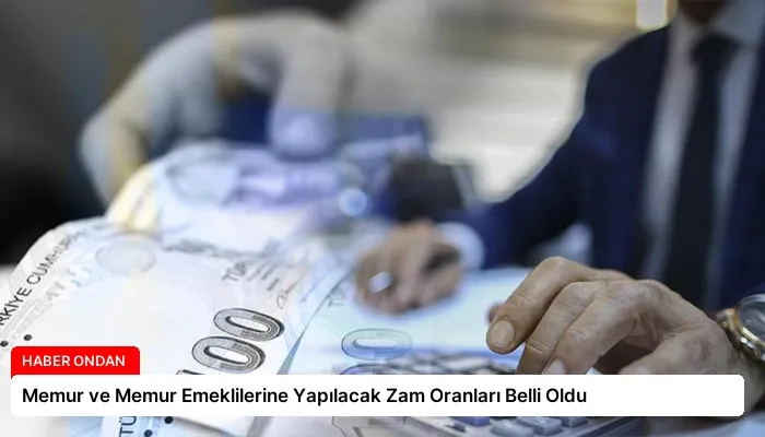 Memur ve Memur Emeklilerine Yapılacak Zam Oranları Belli Oldu