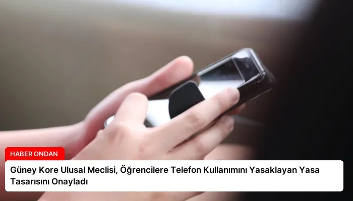 Güney Kore Ulusal Meclisi, Öğrencilere Telefon Kullanımını Yasaklayan Yasa Tasarısını Onayladı
