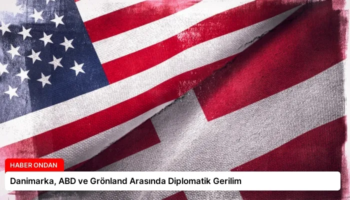 Danimarka, ABD ve Grönland Arasında Diplomatik Gerilim