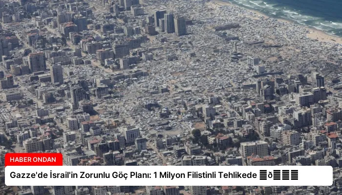 Gazze’de İsrail’in Zorunlu Göç Planı: 1 Milyon Filistinli Tehlikede ⏬👇