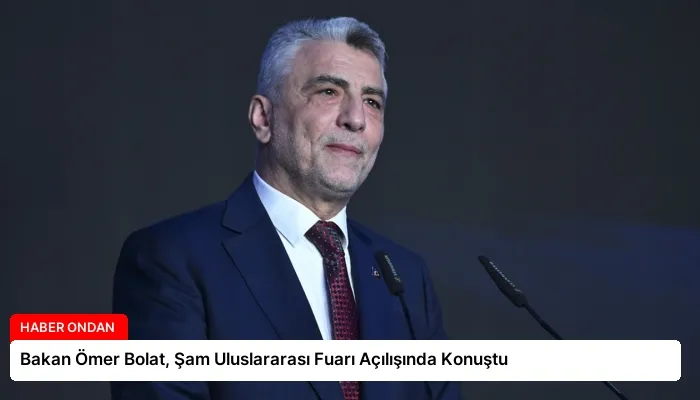 Bakan Ömer Bolat, Şam Uluslararası Fuarı Açılışında Konuştu