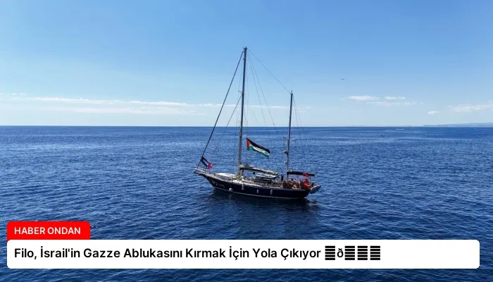 Filo, İsrail’in Gazze Ablukasını Kırmak İçin Yola Çıkıyor ⏬👇
