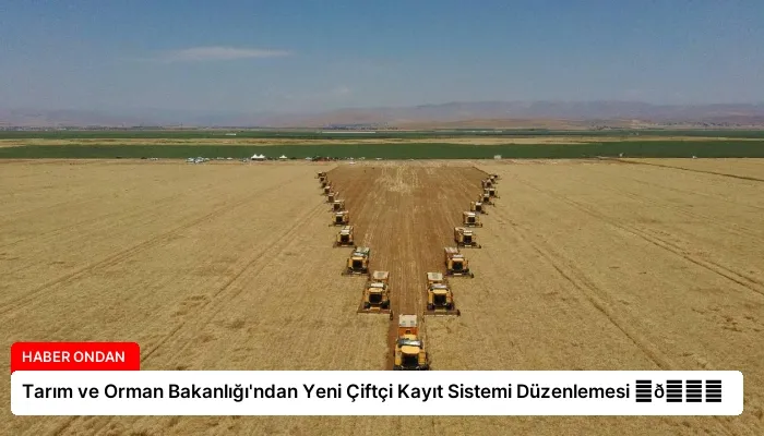 Tarım ve Orman Bakanlığı’ndan Yeni Çiftçi Kayıt Sistemi Düzenlemesi ⏬👇