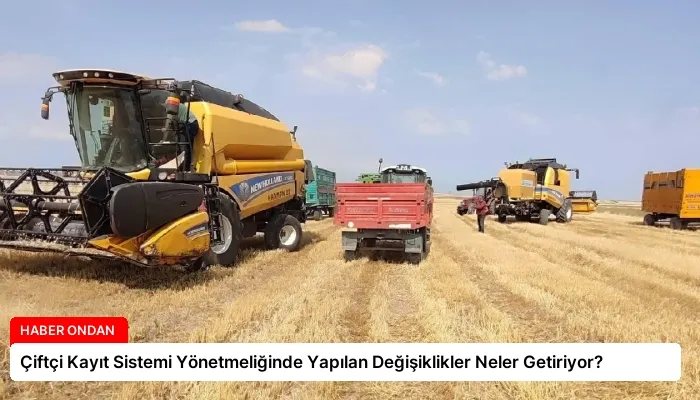 Çiftçi Kayıt Sistemi Yönetmeliğinde Yapılan Değişiklikler Neler Getiriyor?