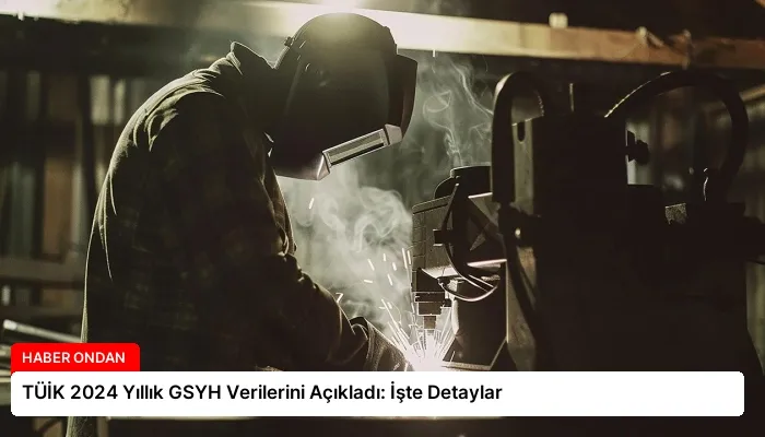 TÜİK 2024 Yıllık GSYH Verilerini Açıkladı: İşte Detaylar