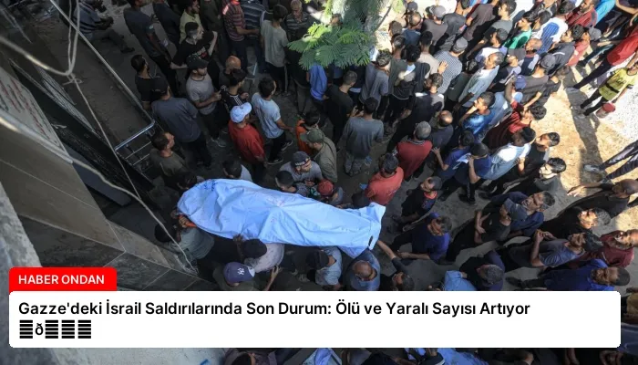 Gazze’deki İsrail Saldırılarında Son Durum: Ölü ve Yaralı Sayısı Artıyor ⏬👇