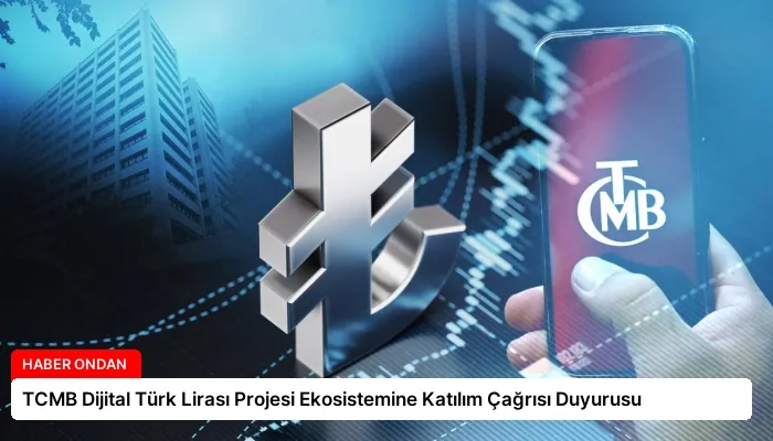 TCMB Dijital Türk Lirası Projesi Ekosistemine Katılım Çağrısı Duyurusu