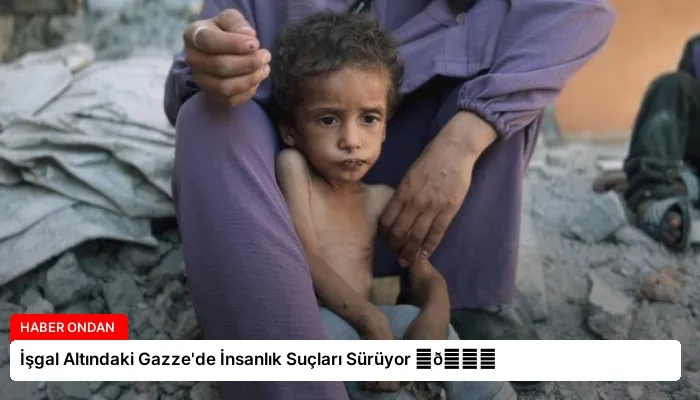 İşgal Altındaki Gazze’de İnsanlık Suçları Sürüyor ⏬👇