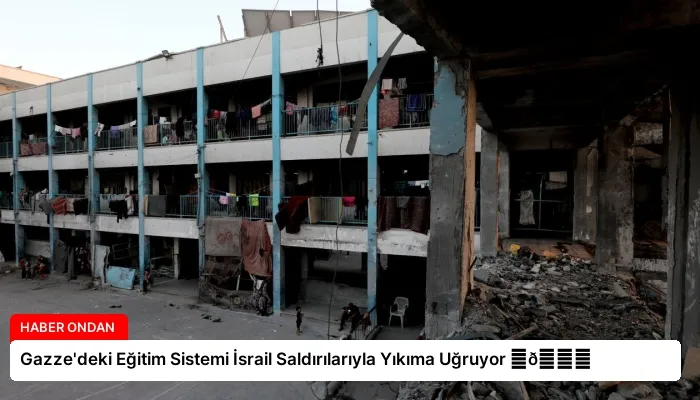 Gazze’deki Eğitim Sistemi İsrail Saldırılarıyla Yıkıma Uğruyor ⏬👇