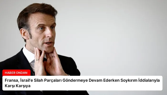 Fransa, İsrail’e Silah Parçaları Göndermeye Devam Ederken Soykırım İddialarıyla Karşı Karşıya