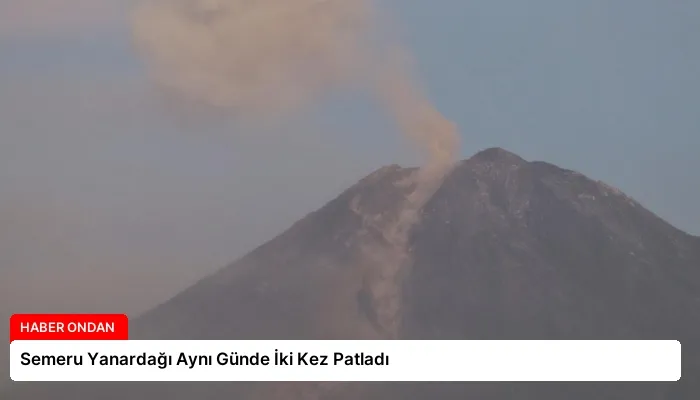 Semeru Yanardağı Aynı Günde İki Kez Patladı