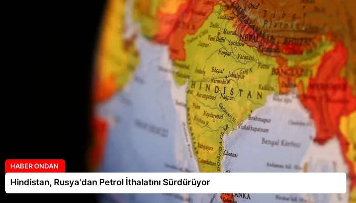 Hindistan, Rusya’dan Petrol İthalatını Sürdürüyor