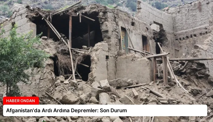 Afganistan’da Ardı Ardına Depremler: Son Durum