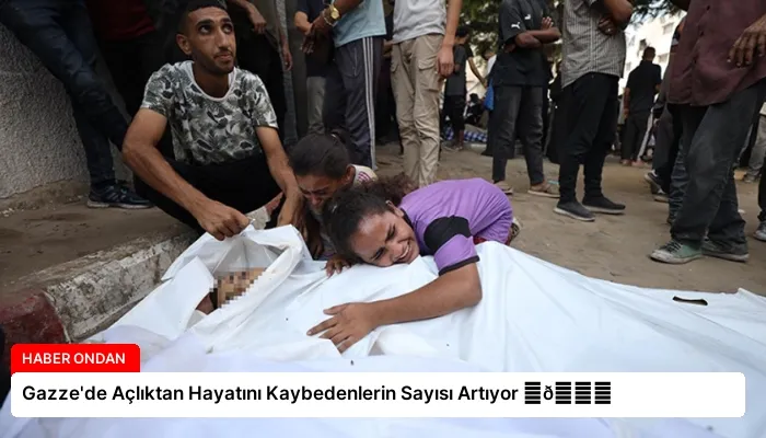 Gazze’de Açlıktan Hayatını Kaybedenlerin Sayısı Artıyor ⏬👇