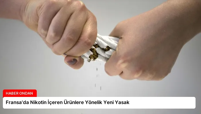 Fransa’da Nikotin İçeren Ürünlere Yönelik Yeni Yasak