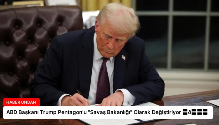 ABD Başkanı Trump Pentagon’u “Savaş Bakanlığı” Olarak Değiştiriyor ⏬👇