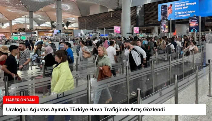 Uraloğlu: Ağustos Ayında Türkiye Hava Trafiğinde Artış Gözlendi