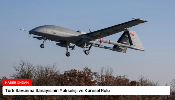 Türk Savunma Sanayisinin Yükselişi ve Küresel Rolü