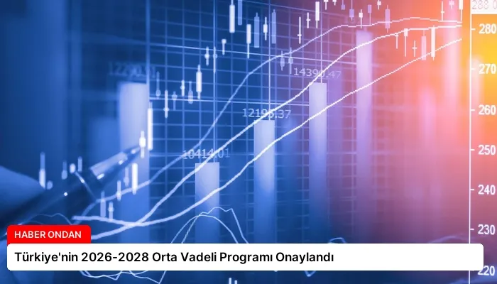 Türkiye’nin 2026-2028 Orta Vadeli Programı Onaylandı