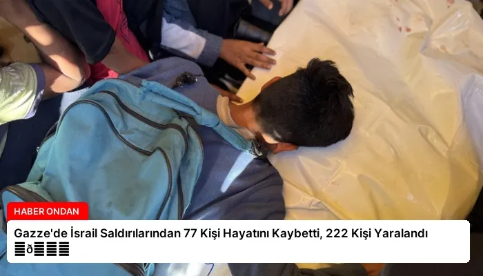 Gazze’de İsrail Saldırılarından 77 Kişi Hayatını Kaybetti, 222 Kişi Yaralandı ⏬👇