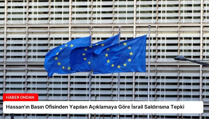 Hassan’ın Basın Ofisinden Yapılan Açıklamaya Göre İsrail Saldırısına Tepki