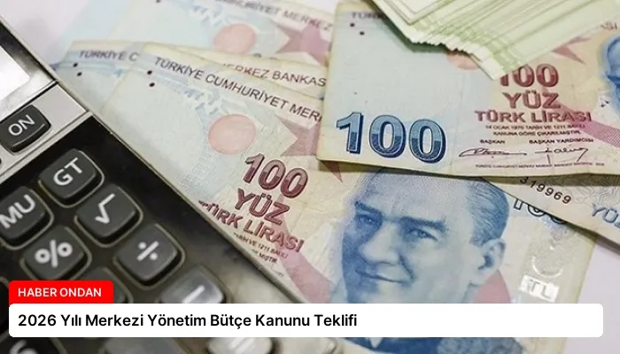 2026 Yılı Merkezi Yönetim Bütçe Kanunu Teklifi