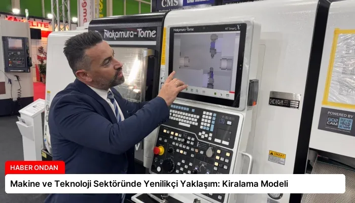 Makine ve Teknoloji Sektöründe Yenilikçi Yaklaşım: Kiralama Modeli