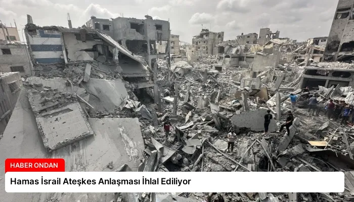 Hamas İsrail Ateşkes Anlaşması İhlal Ediliyor