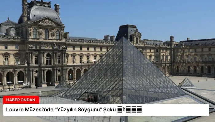 Louvre Müzesi’nde “Yüzyılın Soygunu” Şoku ⏬👇