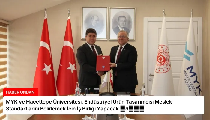 MYK ve Hacettepe Üniversitesi, Endüstriyel Ürün Tasarımcısı Meslek Standartlarını Belirlemek İçin İş Birliği Yapacak ⏬👇