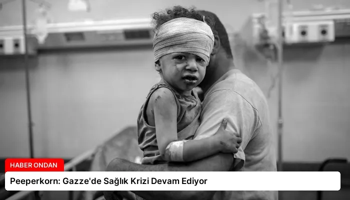 Peeperkorn: Gazze’de Sağlık Krizi Devam Ediyor