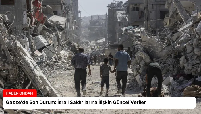 Gazze’de Son Durum: İsrail Saldırılarına İlişkin Güncel Veriler