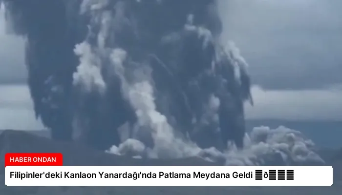 Filipinler’deki Kanlaon Yanardağı’nda Patlama Meydana Geldi ⏬👇