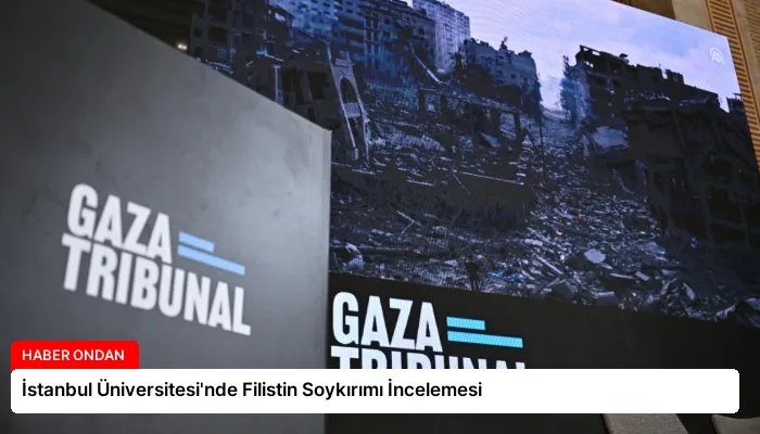 İstanbul Üniversitesi’nde Filistin Soykırımı İncelemesi