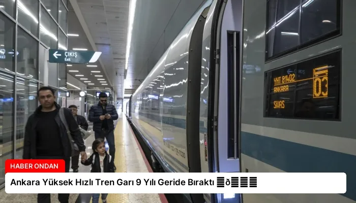 Ankara Yüksek Hızlı Tren Garı 9 Yılı Geride Bıraktı ⏬👇