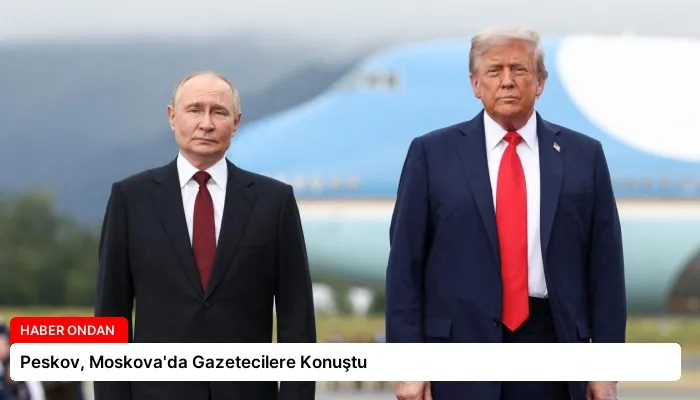 Peskov, Moskova’da Gazetecilere Konuştu