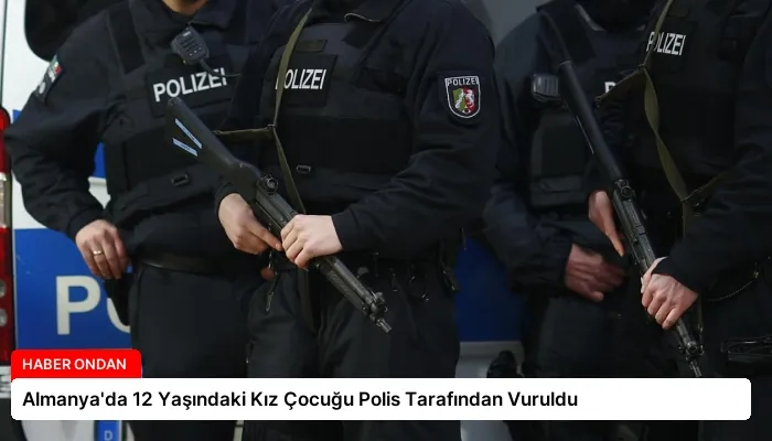 Almanya’da 12 Yaşındaki Kız Çocuğu Polis Tarafından Vuruldu