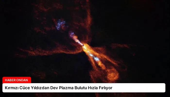 Kırmızı Cüce Yıldızdan Dev Plazma Bulutu Hızla Fırlıyor